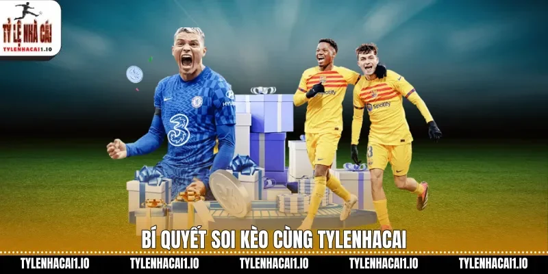 Bí quyết soi kèo cùng tylenhacai