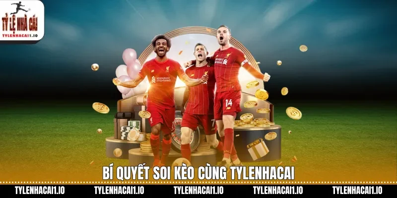 Bí quyết soi kèo cùng tylenhacai