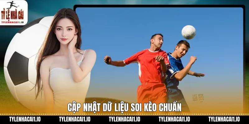 Cập nhật dữ liệu soi kèo chuẩn