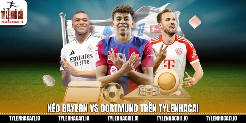 Kèo Bayern vs Dortmund trên tylenhacai