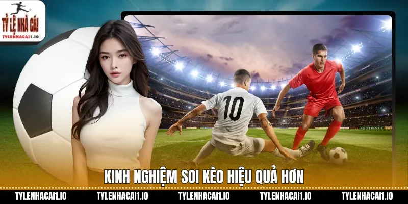 Kinh nghiệm soi kèo hiệu quả hơn