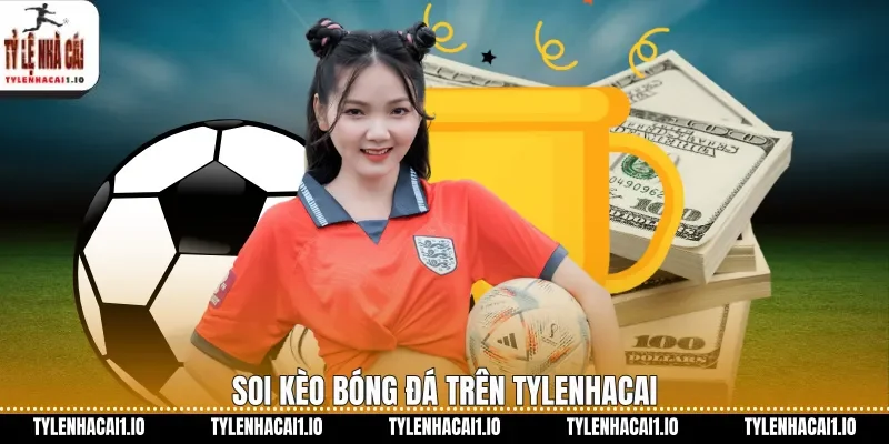 Soi kèo bóng đá trên tylenhacai