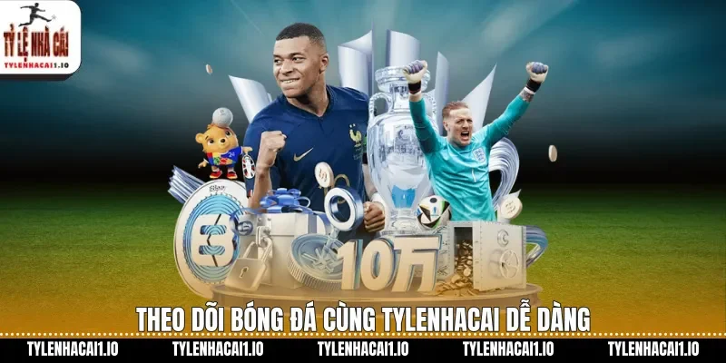 Theo dõi bóng đá cùng tylenhacai dễ dàng
