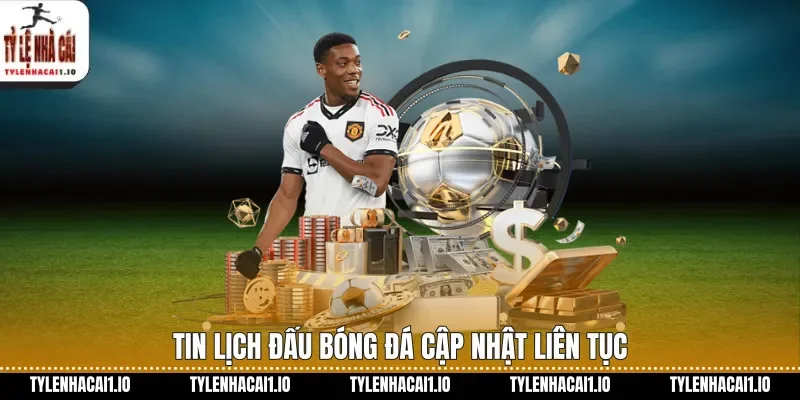Tin lịch đấu bóng đá cập nhật liên tục